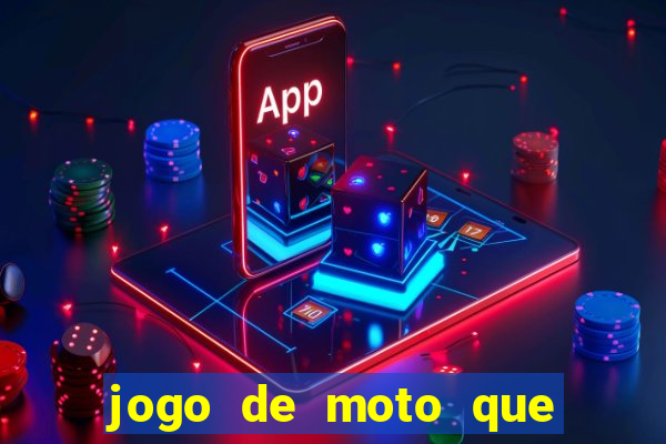 jogo de moto que da grau